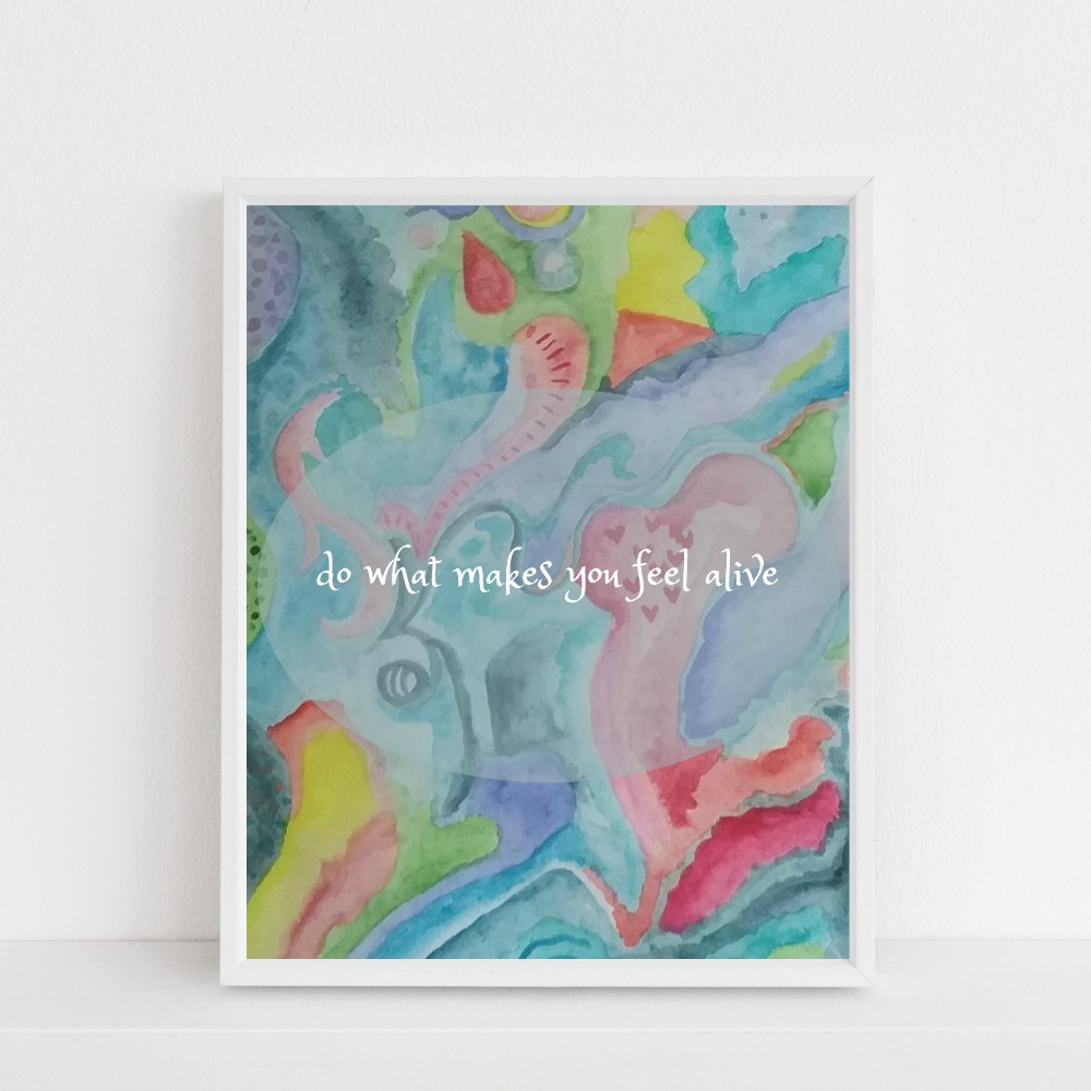 do what makes you feel alive {printable}…